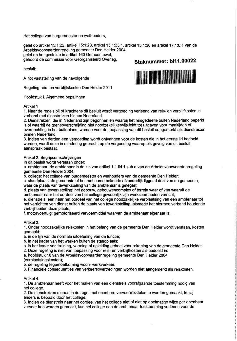 00022 besluit: A tot vaststelling van de navolgende Regeling reis- en verblijfskosten Den Helder 2011 Hoofdstuk I. Algemene bepalingen Artikel 1 1.