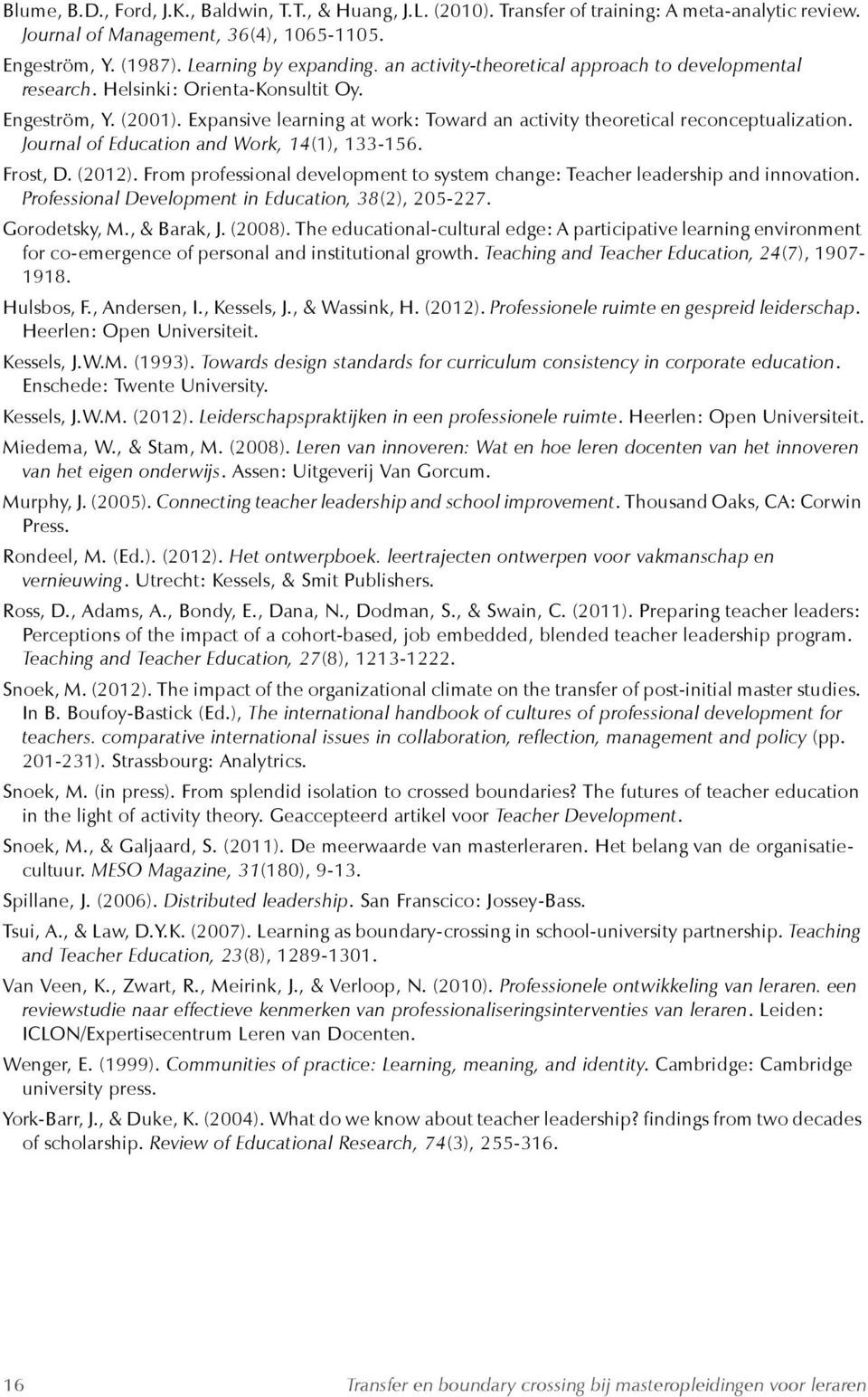 Journal of Education and Work, 14(1), 133-156. Frost, D. (2012). From professional development to system change: Teacher leadership and innovation.