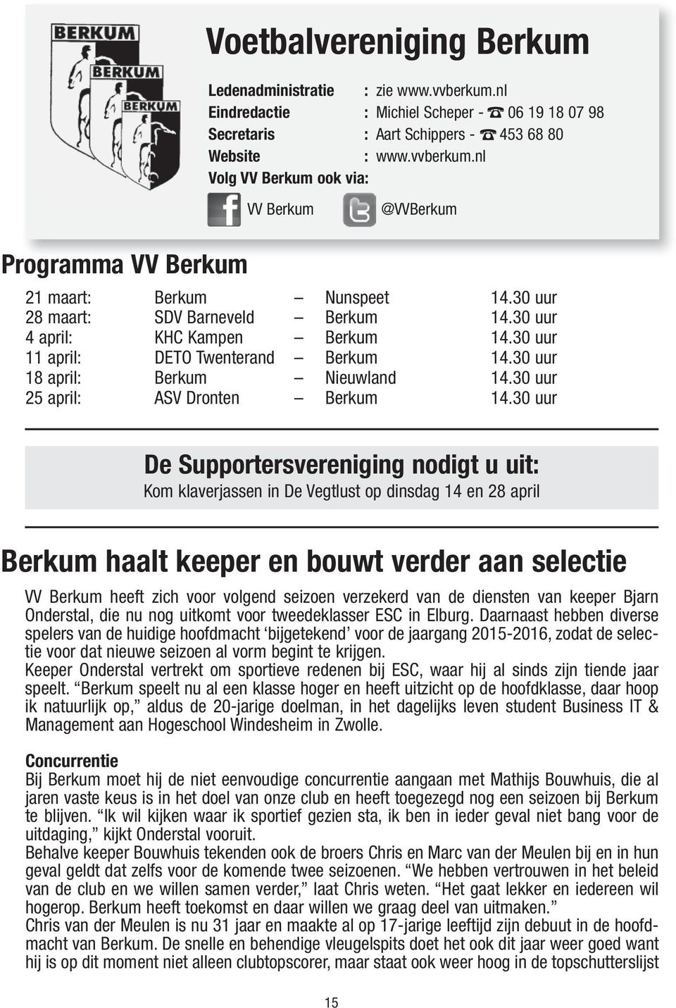 nl Volg VV Berkum ook via: VV Berkum Berkum haalt keeper en bouwt verder aan selectie VV Berkum heeft zich voor volgend seizoen verzekerd van de diensten van keeper Bjarn Onderstal, die nu nog