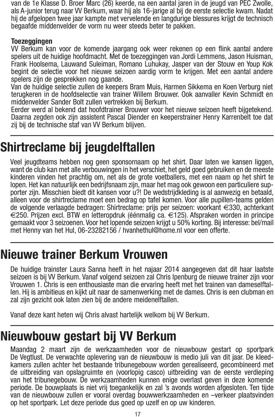 Toezeggingen VV Berkum kan voor de komende jaargang ook weer rekenen op een flink aantal andere spelers uit de huidige hoofdmacht.