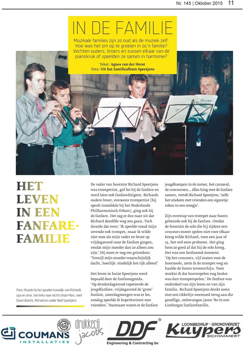 Tekst: Agnes van der Horst Foto: Uit het familiealbum Speetjens HET LEVEN IN EEN FANFARE- FAMILIE Foto: Muziek bij het gouden huwelijk van Richards opa en oma.