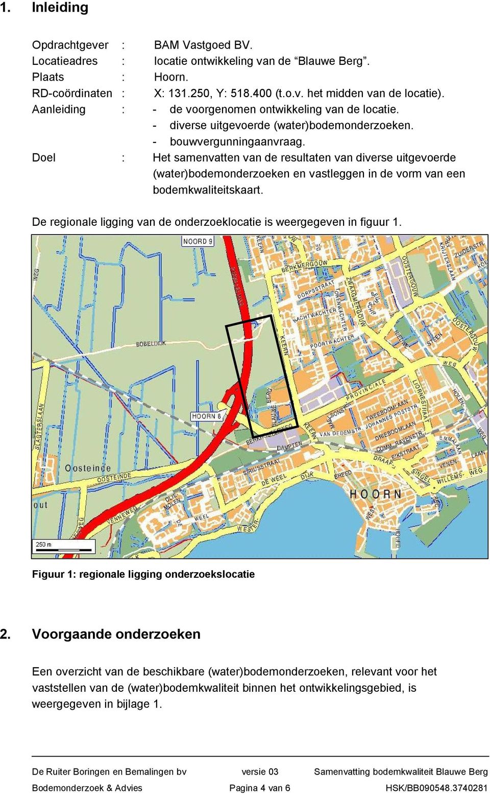 Doel : Het samenvatten van de resultaten van diverse uitgevoerde (water)bodemonderzoeken en vastleggen in de vorm van een bodemkwaliteitskaart.