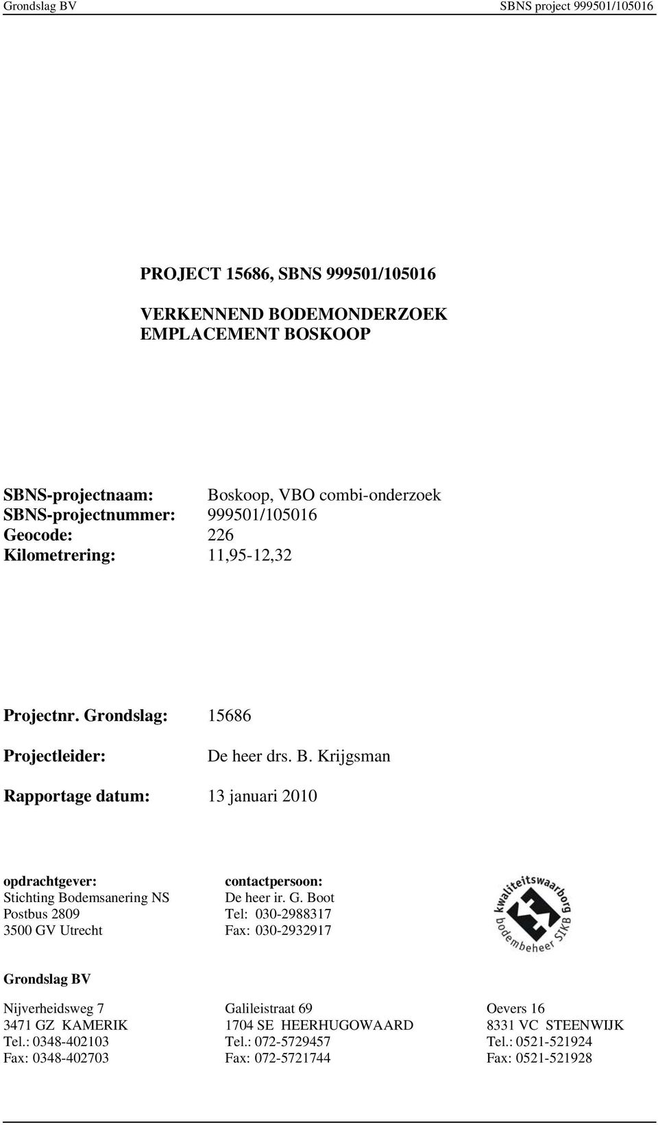 Krijgsman Rapportage datum: 3 januari 2 opdrachtgever: Stichting Bodemsanering NS Postbus 289 35 GV