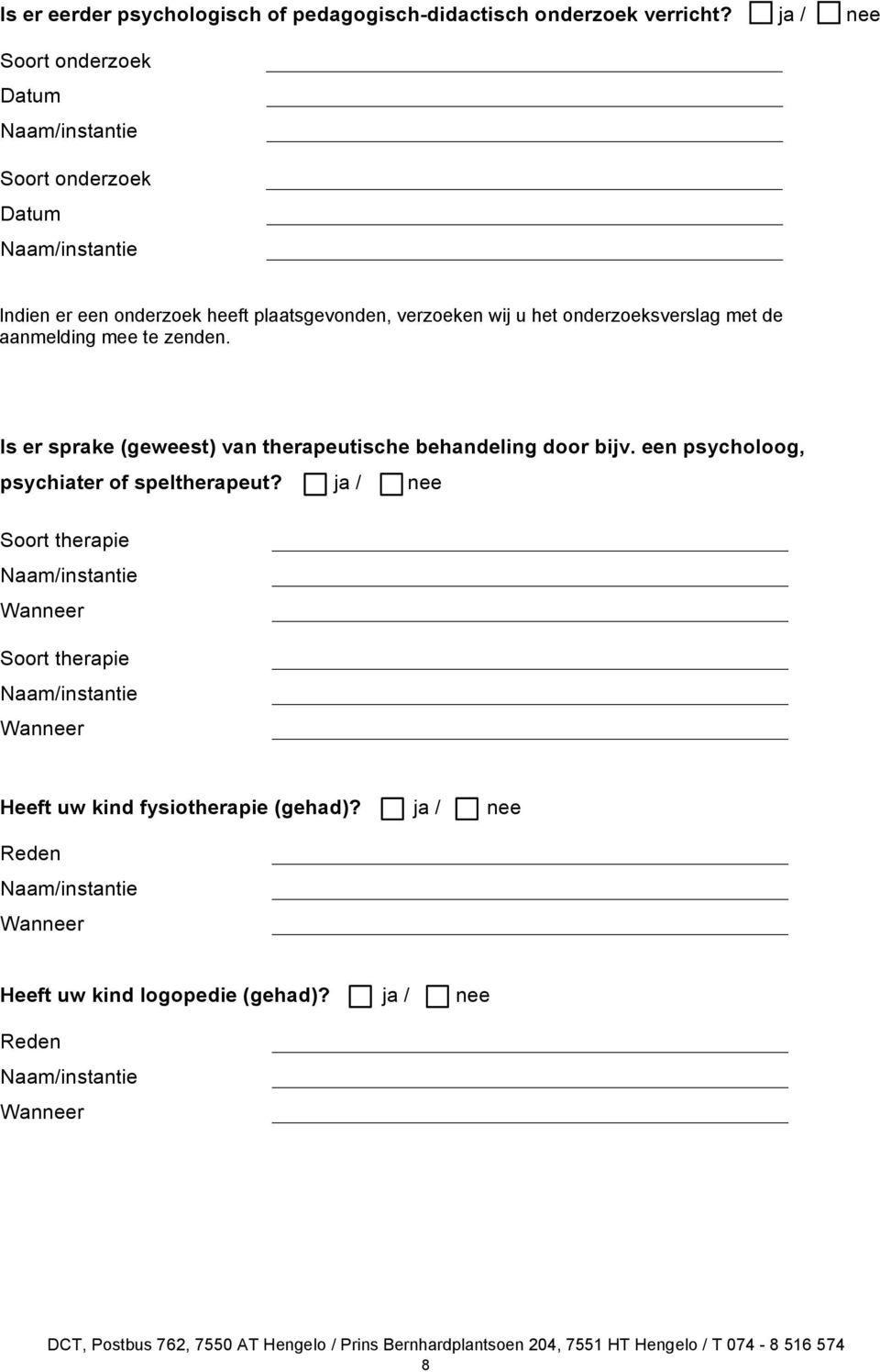 onderzoeksverslag met de aanmelding mee te zenden. Is er sprake (geweest) van therapeutische behandeling door bijv.