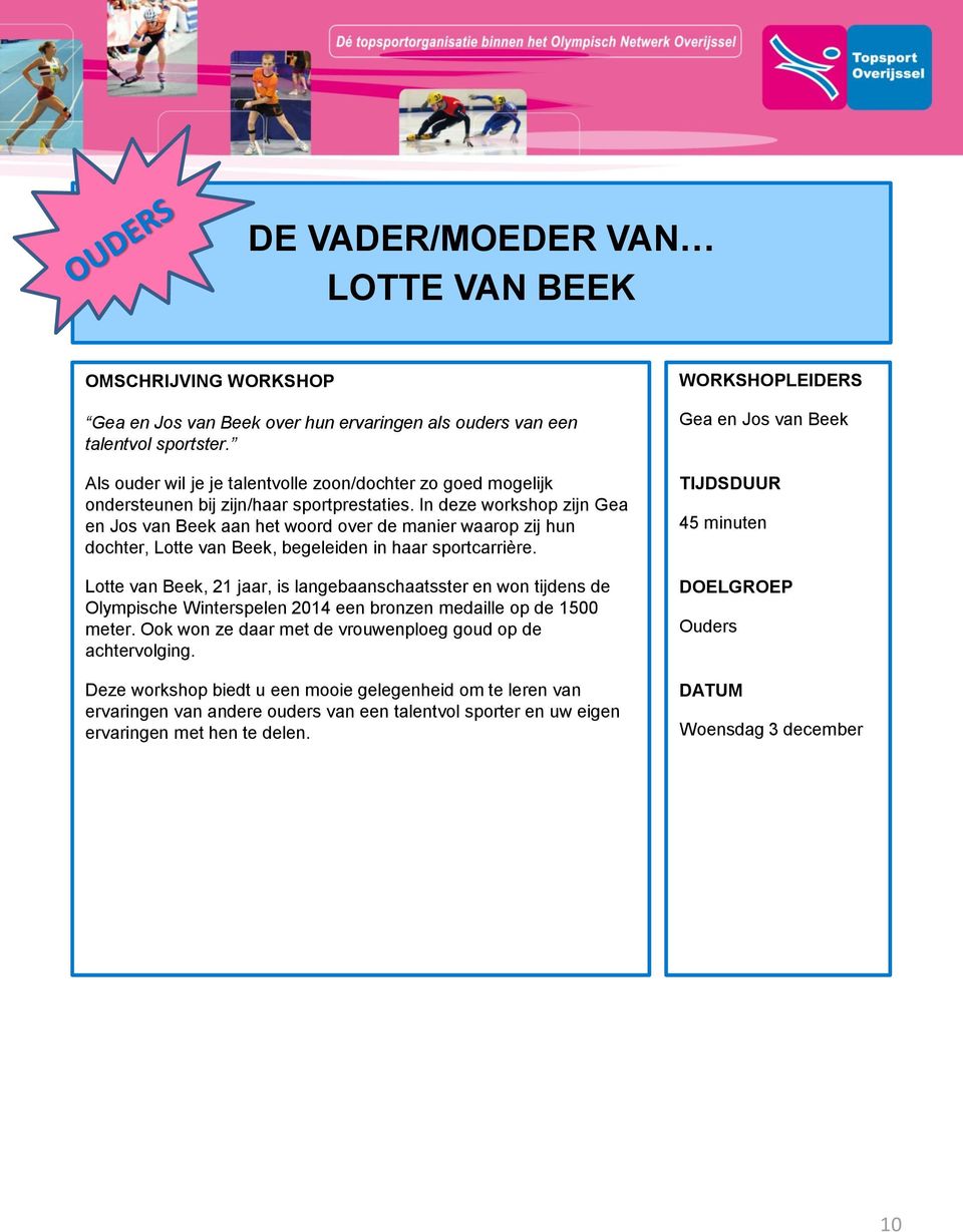 In deze workshop zijn Gea en Jos van Beek aan het woord over de manier waarop zij hun dochter, Lotte van Beek, begeleiden in haar sportcarrière.