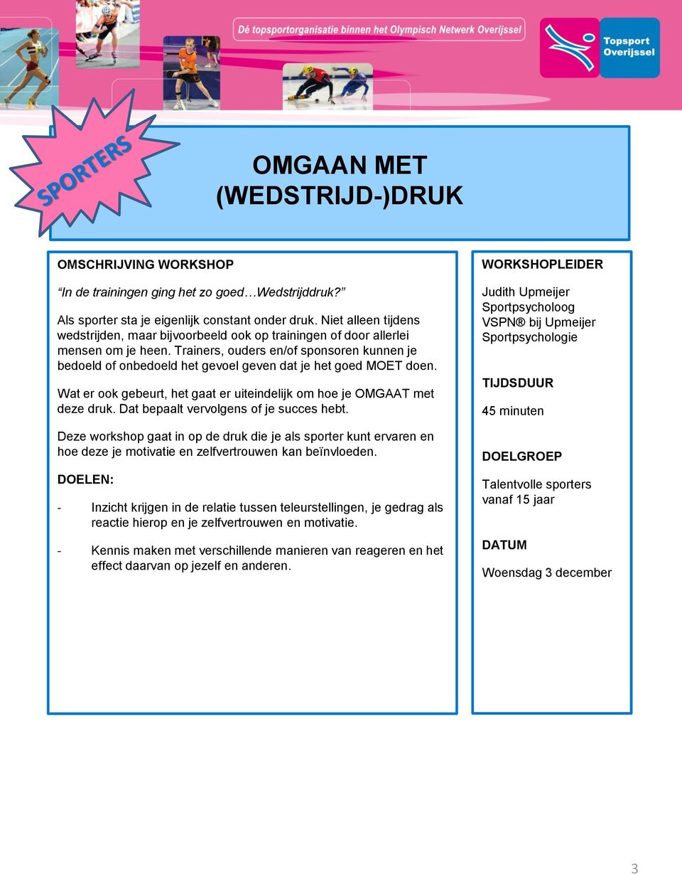 Trainers, ouders en/of sponsoren kunnen je bedoeld of onbedoeld het gevoel geven dat je het goed MOET doen. Wat er ook gebeurt, het gaat er uiteindelijk om hoe je OMGAAT met deze druk.