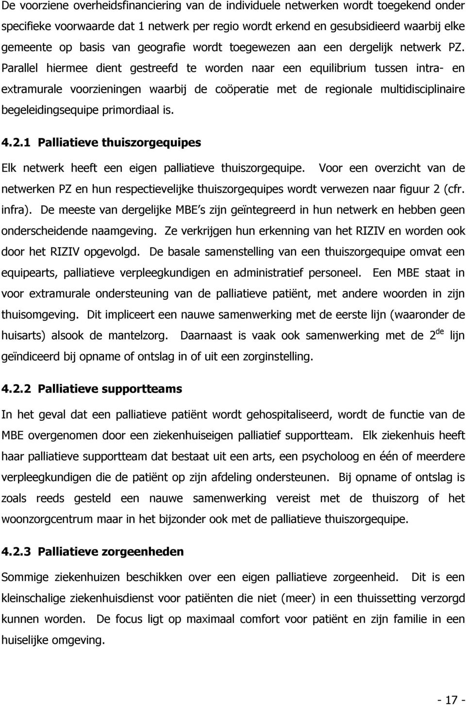 Parallel hiermee dient gestreefd te worden naar een equilibrium tussen intra- en extramurale voorzieningen waarbij de coöperatie met de regionale multidisciplinaire begeleidingsequipe primordiaal is.