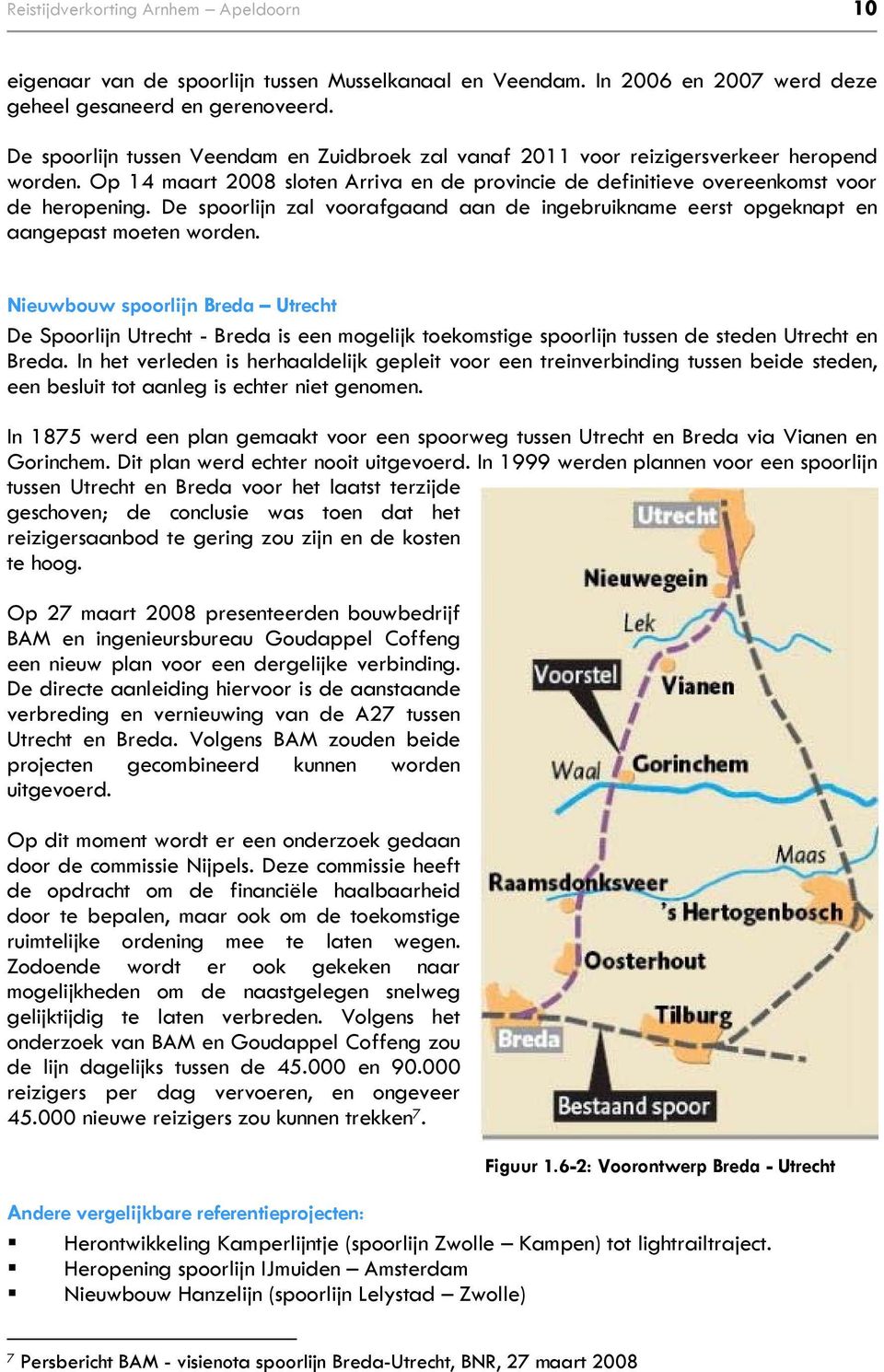 De spoorlijn zal voorafgaand aan de ingebruikname eerst opgeknapt en aangepast moeten worden.