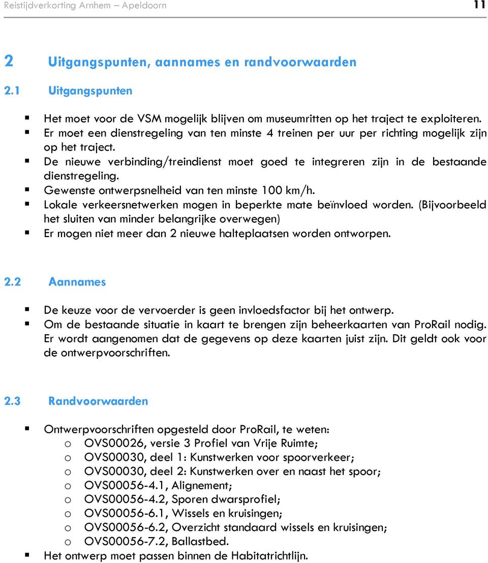 Gewenste ontwerpsnelheid van ten minste 100 km/h. Lokale verkeersnetwerken mogen in beperkte mate beïnvloed worden.