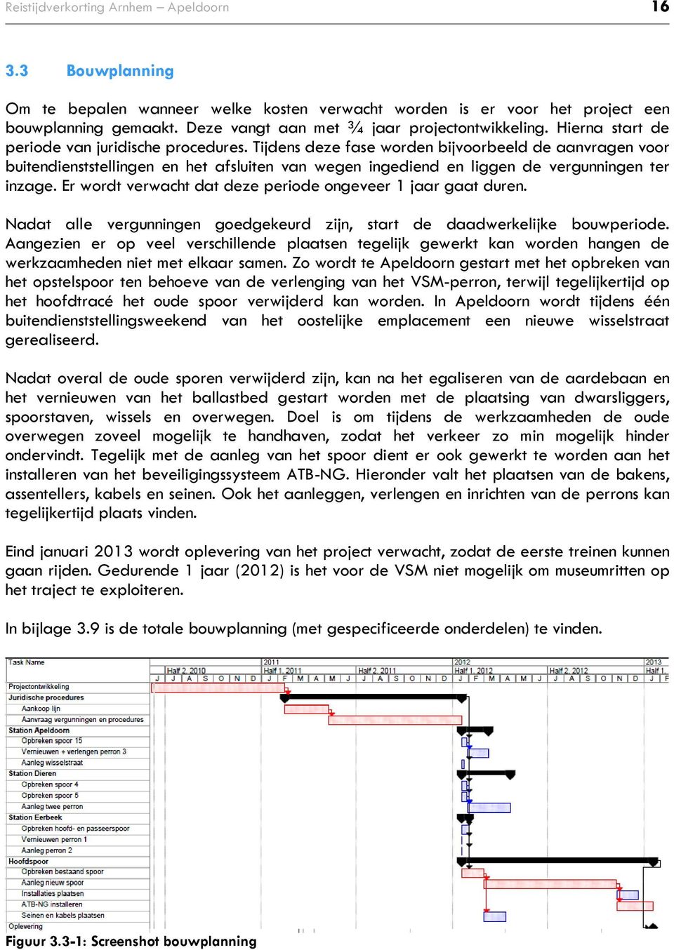 Tijdens deze fase worden bijvoorbeeld de aanvragen voor buitendienststellingen en het afsluiten van wegen ingediend en liggen de vergunningen ter inzage.