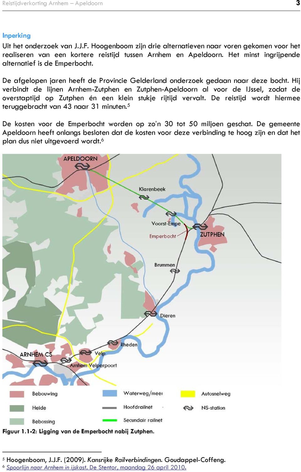 De afgelopen jaren heeft de Provincie Gelderland onderzoek gedaan naar deze bocht.