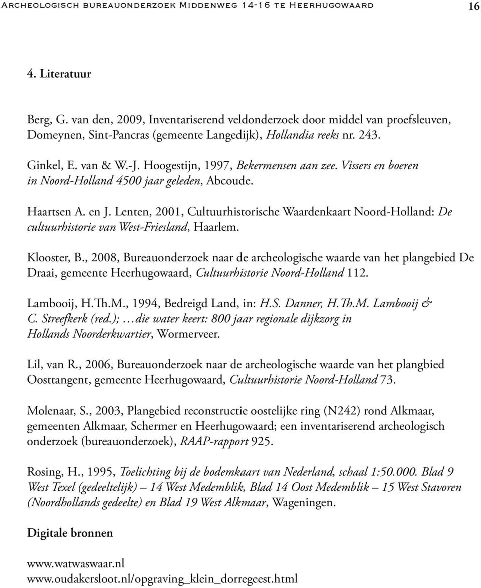 Hoogestijn, 1997, Bekermensen aan zee. Vissers en boeren in Noord-Holland 4500 jaar geleden, Abcoude. Haartsen A. en J.