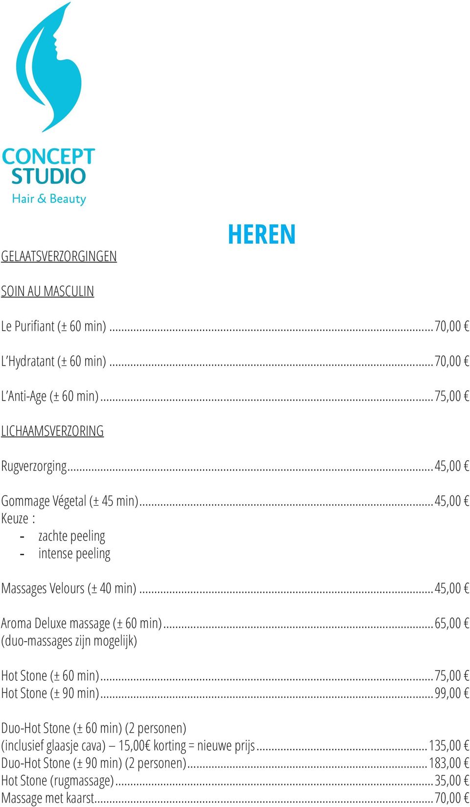 ..45,00 Aroma Deluxe massage (± 60 min)...65,00 (duo-massages zijn mogelijk) Hot Stone (± 60 min)...75,00 Hot Stone (± 90 min).