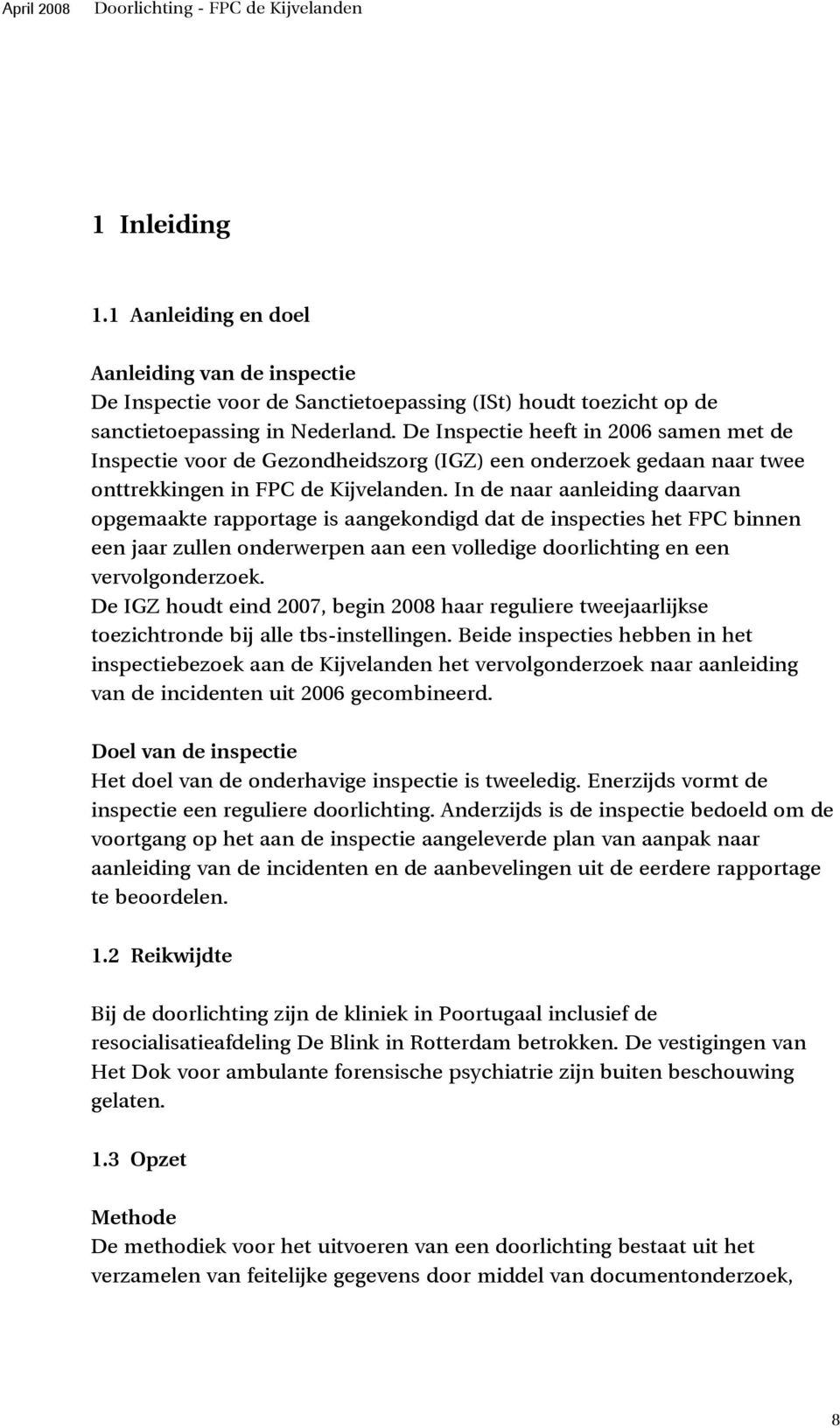 In de naar aanleiding daarvan opgemaakte rapportage is aangekondigd dat de inspecties het FPC binnen een jaar zullen onderwerpen aan een volledige doorlichting en een vervolgonderzoek.