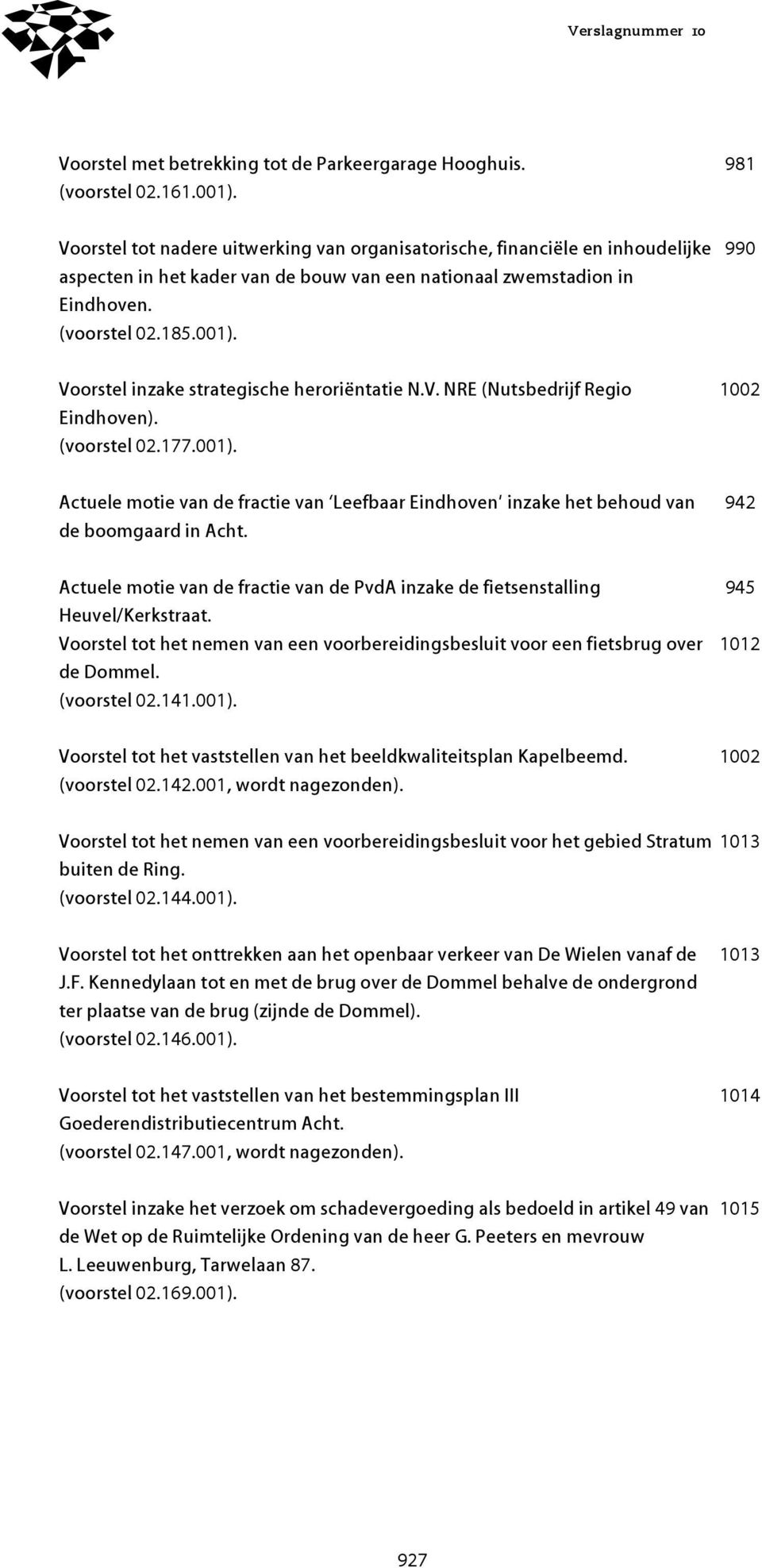 990 Voorstel inzake strategische heroriëntatie N.V. NRE (Nutsbedrijf Regio Eindhoven). (voorstel 02.177.001).