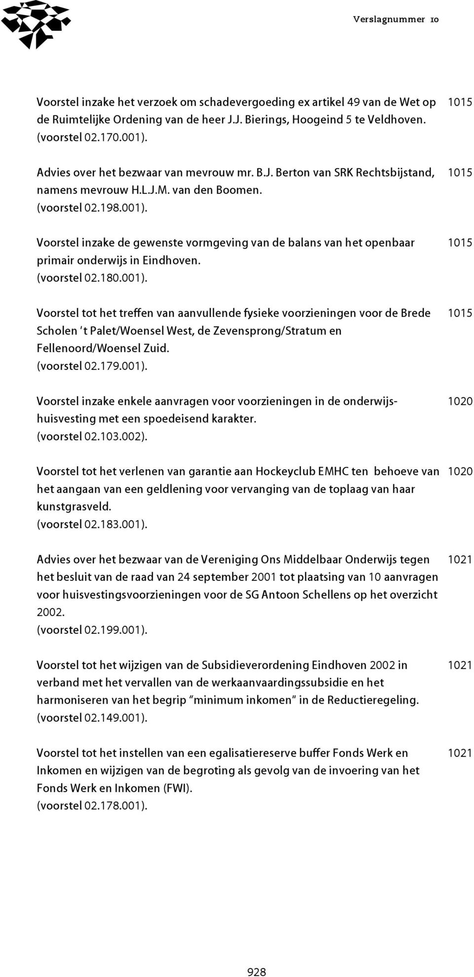 Voorstel inzake de gewenste vormgeving van de balans van het openbaar primair onderwijs in Eindhoven. (voorstel 02.180.001).