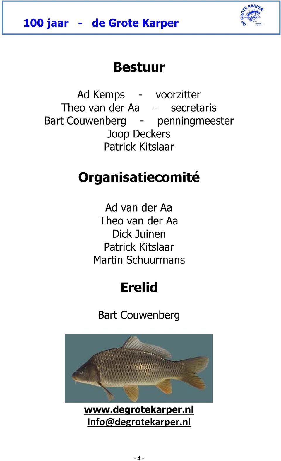 Organisatiecomité Ad van der Aa Theo van der Aa Dick Juinen Patrick