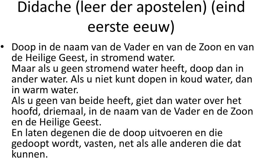 Als u niet kunt dopen in koud water, dan in warm water.