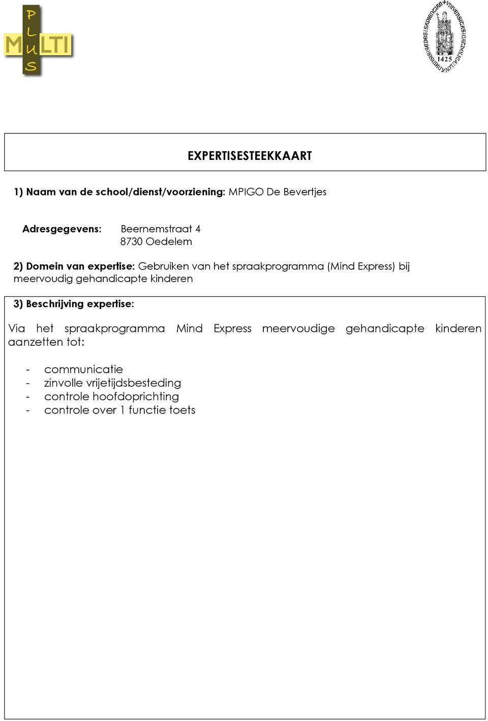 gehandicapte kinderen 3) Beschrijving expertise: Via het spraakprgramma Mind Express meervudige