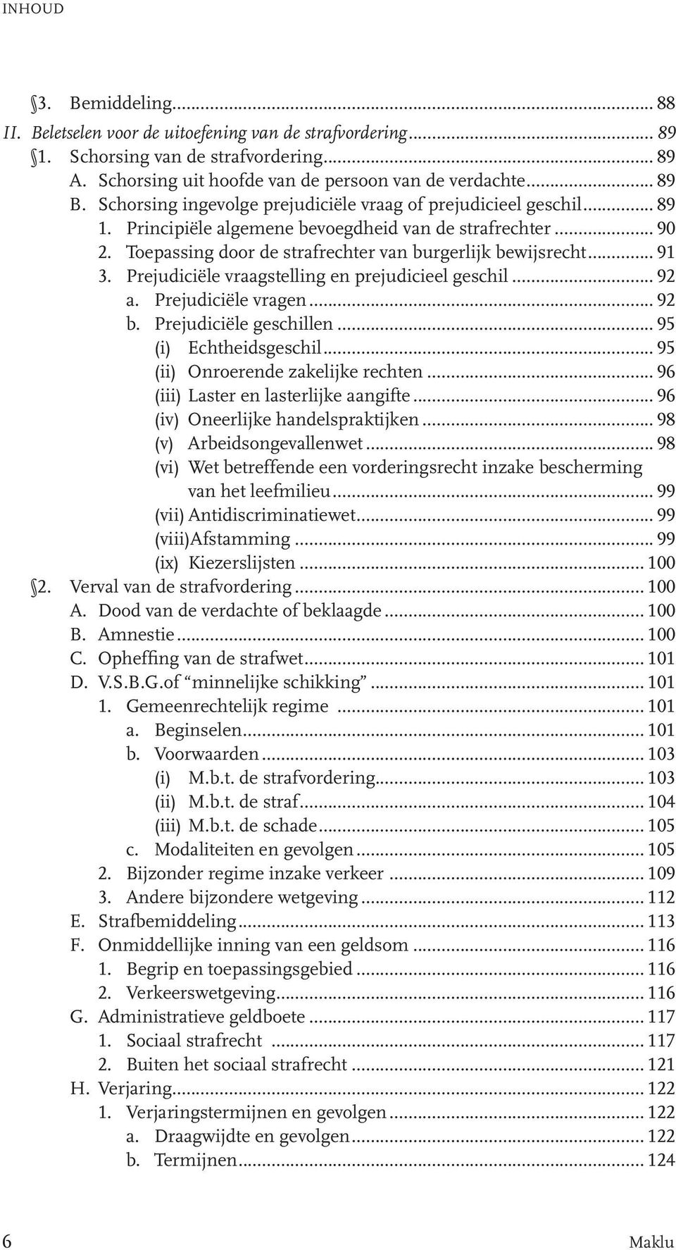 Prejudiciële vraagstelling en prejudicieel geschil... 92 a. Prejudiciële vragen... 92 b. Prejudiciële geschillen... 95 (i) Echtheidsgeschil... 95 (ii) Onroerende zakelijke rechten.