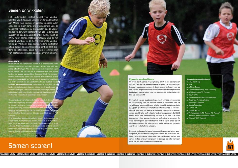 Om het talent van alle Nederlandse pupillen zo goed mogelijk te ontwikkelen, werkt de KNVB nauw samen met het amateurvoetbal en het betaald voetbal.