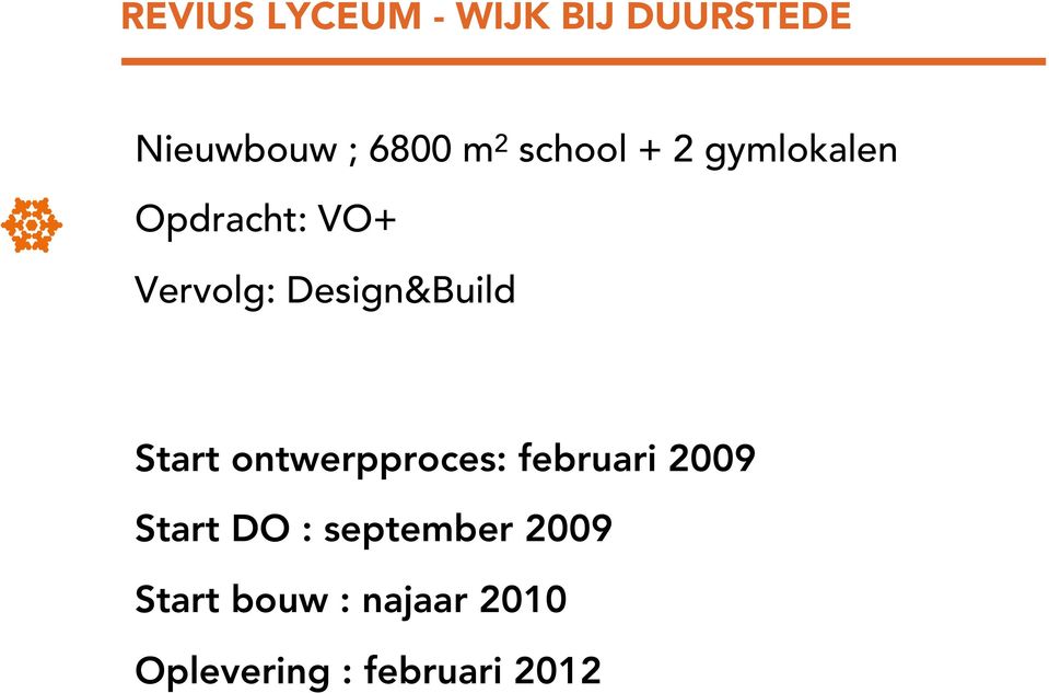 Design&Build Start ontwerpproces: februari 2009 Start DO