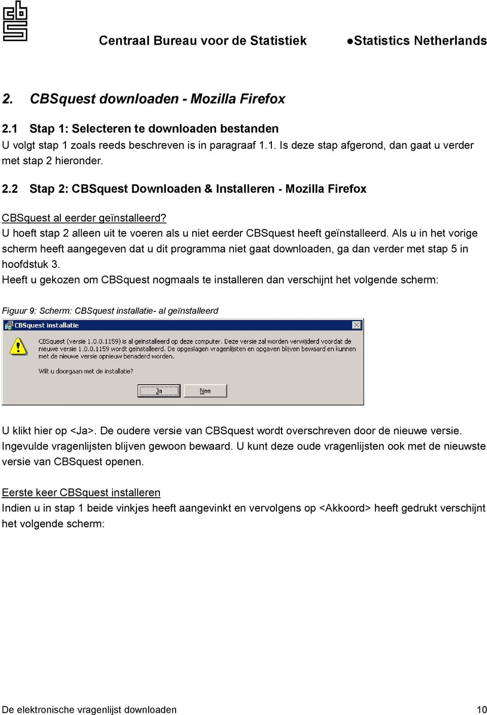 Als u in het vorige scherm heeft aangegeven dat u dit programma niet gaat downloaden, ga dan verder met stap 5 in hoofdstuk 3.