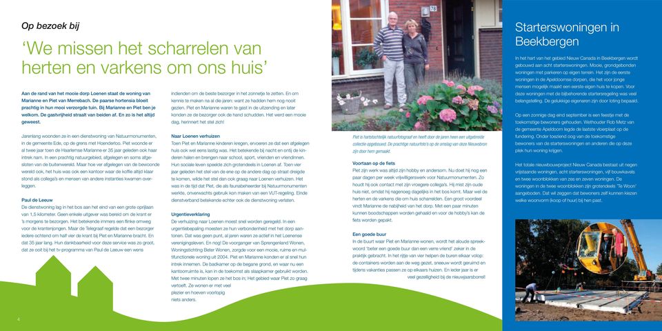 Jarenlang woonden ze in een dienstwoning van Natuurmonumenten, in de gemeente Ede, op de grens met Hoenderloo.