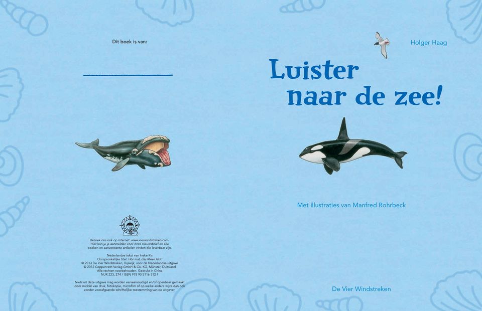 Nederlandse tekst van Ineke Ris Oorspronkelijke titel: Hör mal, das Meer lebt! 2013, Rijswijk, voor de Nederlandse uitgave 2012 Coppenrath Verlag GmbH & Co.