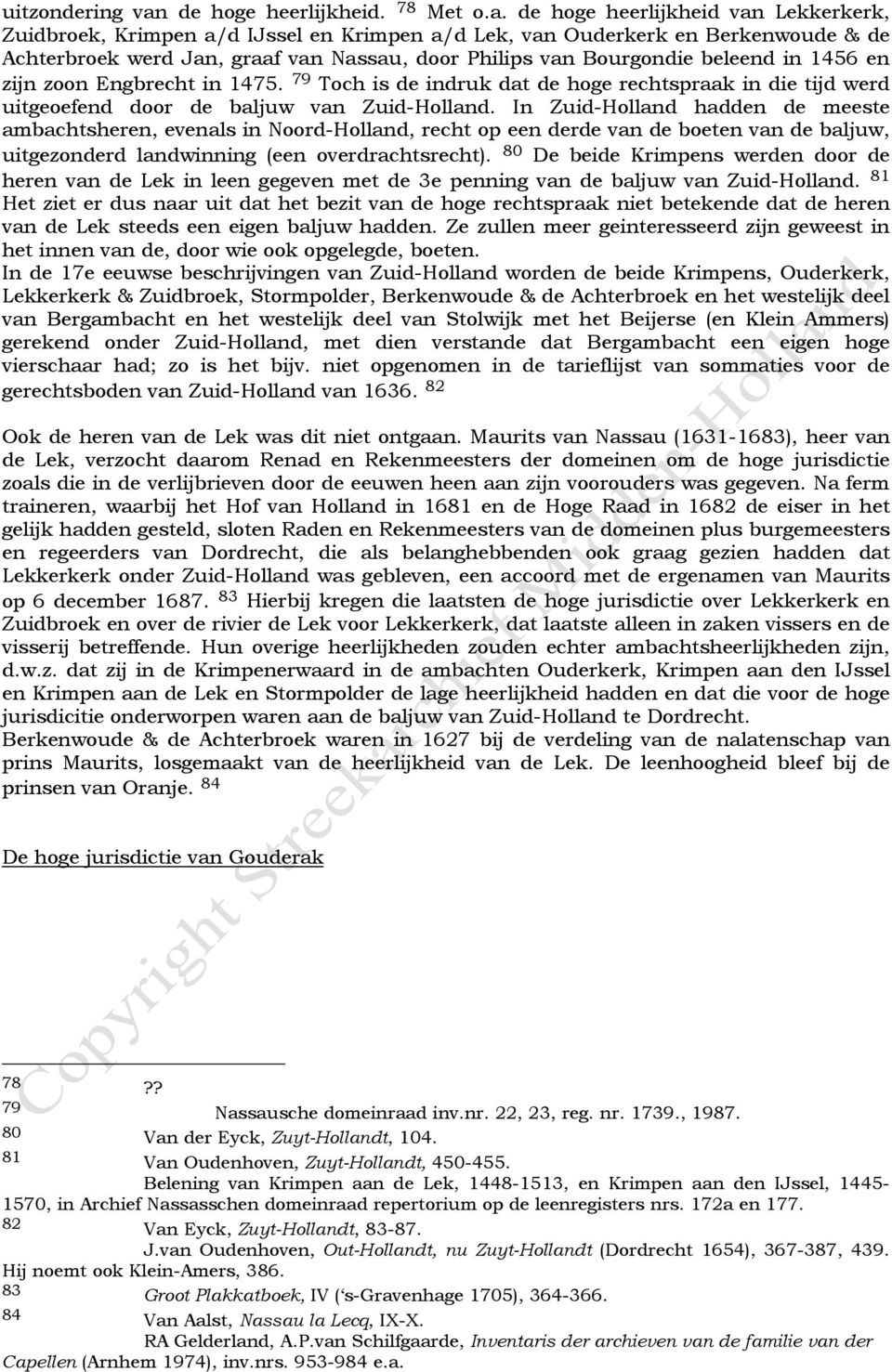 de hoge heerlijkheid van Lekkerkerk, Zuidbroek, Krimpen a/d IJssel en Krimpen a/d Lek, van Ouderkerk en Berkenwoude & de Achterbroek werd Jan, graaf van Nassau, door Philips van Bourgondie beleend in