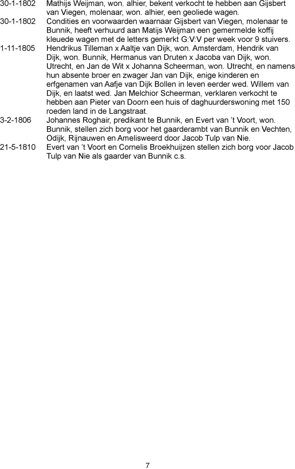 stuivers. 1-11-1805 Hendrikus Tilleman x Aaltje van Dijk, won. Amsterdam, Hendrik van Dijk, won. Bunnik, Hermanus van Druten x Jacoba van Dijk, won. Utrecht, en Jan de Wit x Johanna Scheerman, won.