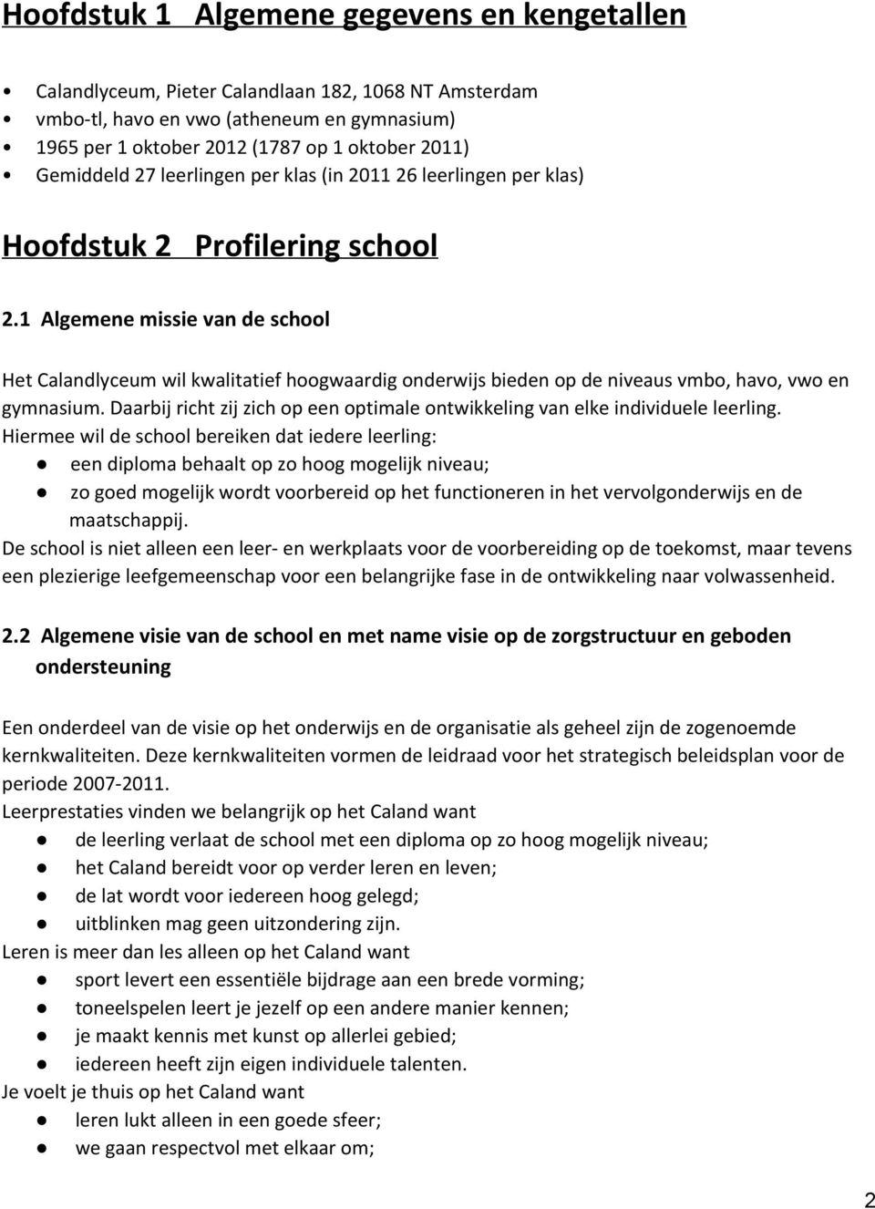 1 Algemene missie van de school Het Calandlyceum wil kwalitatief hoogwaardig onderwijs bieden op de niveaus vmbo, havo, vwo en gymnasium.