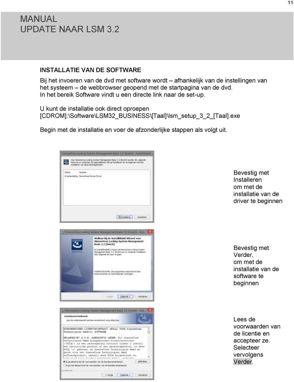 U kunt de installatie ook direct oproepen [CDROM]:\Software\LSM32_BUSINESS\[Taal]\lsm_setup_3_2_[Taal].