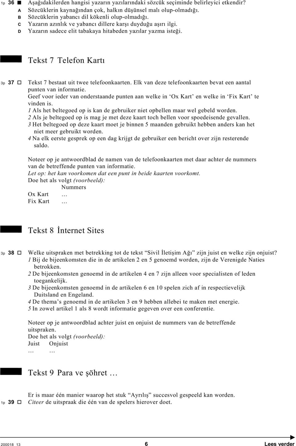 Elk van deze telefoonkaarten bevat een aantal punten van informatie. Geef voor ieder van onderstaande punten aan welke in Ox Kart en welke in Fix Kart te vinden is.