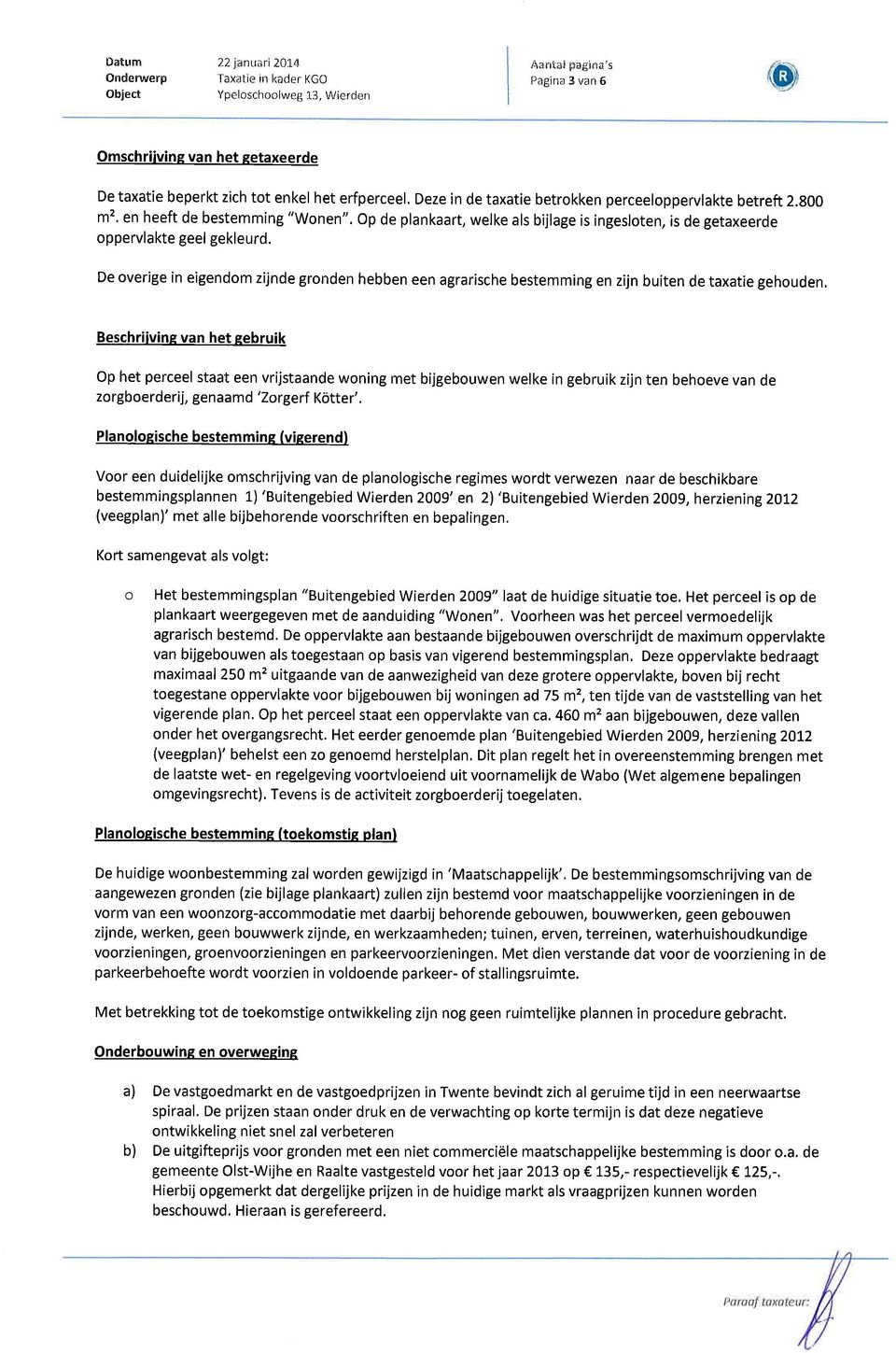 perceeloppervlakte betreft 2.g00 m2. en heeft de bestemming "Wonen". Op de plankaart, welke als bijlage is ingesloten, is de getaxeerde oppervlakte geel gekleurd.