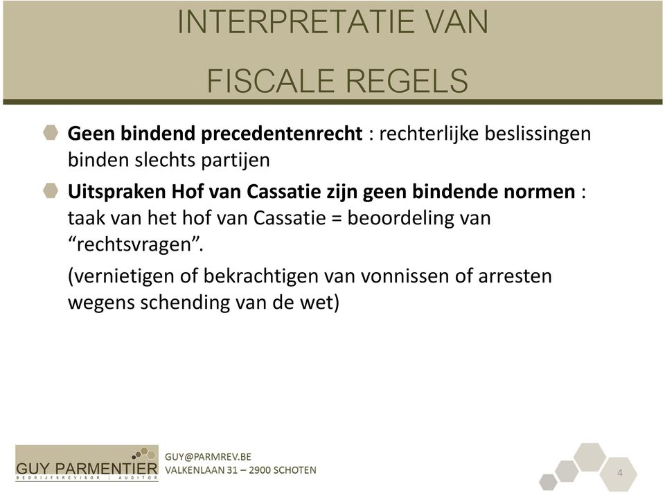 bindende normen : taak van het hof van Cassatie = beoordeling van rechtsvragen.