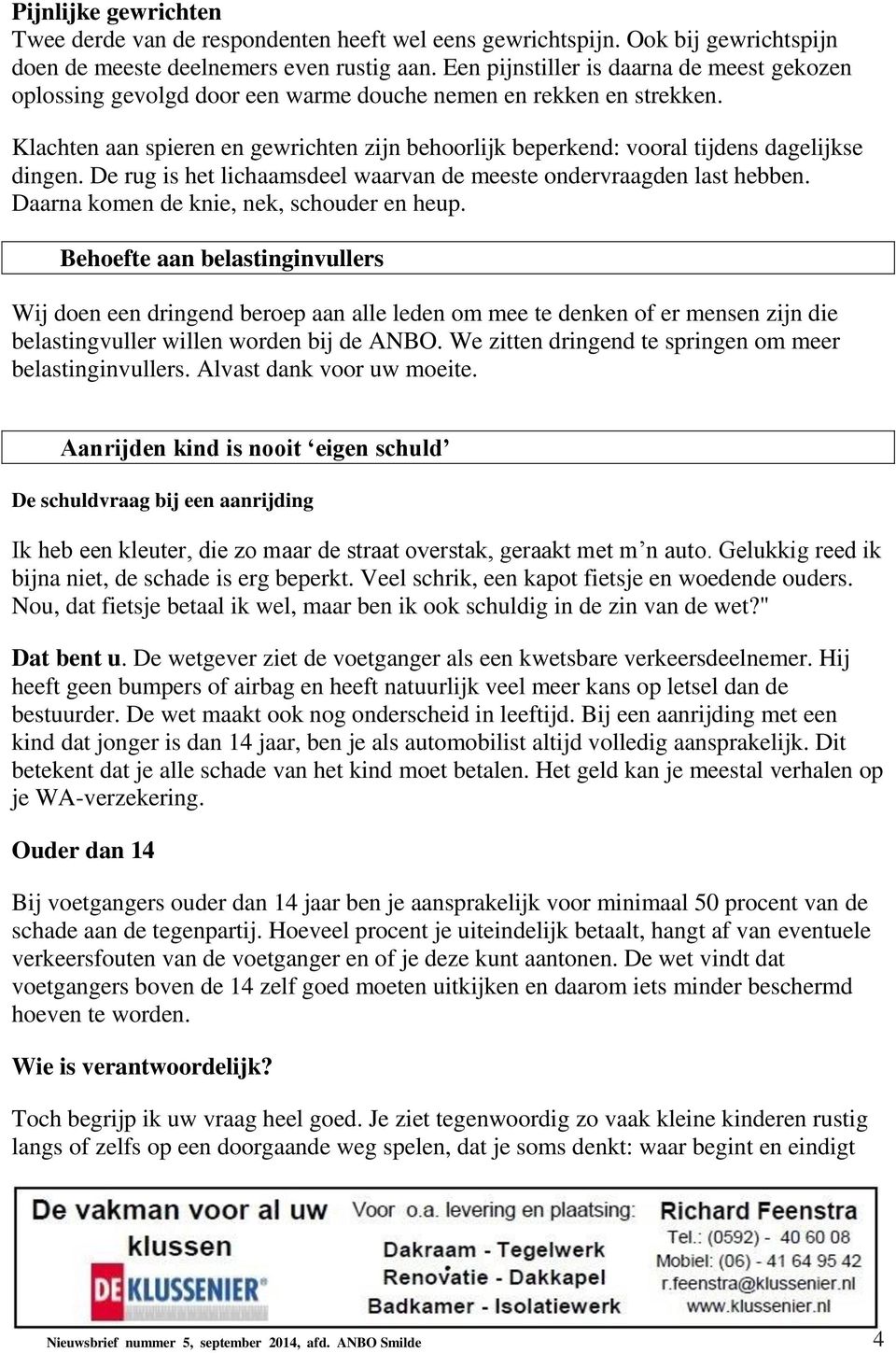 Klachten aan spieren en gewrichten zijn behoorlijk beperkend: vooral tijdens dagelijkse dingen. De rug is het lichaamsdeel waarvan de meeste ondervraagden last hebben.