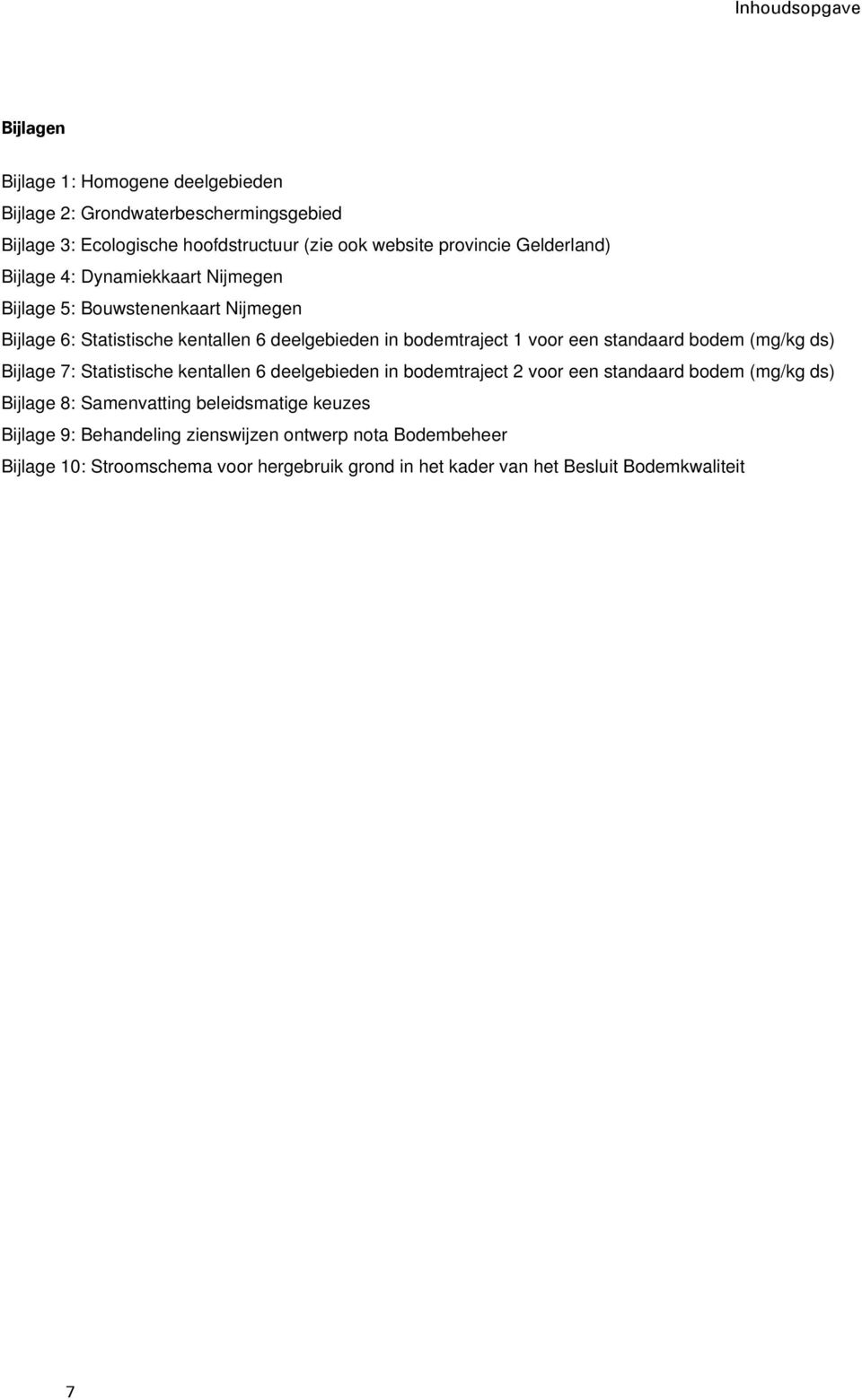 standaard bodem (mg/kg ds) Bijlage 7: Statistische kentallen 6 deelgebieden in bodemtraject 2 voor een standaard bodem (mg/kg ds) Bijlage 8: Samenvatting