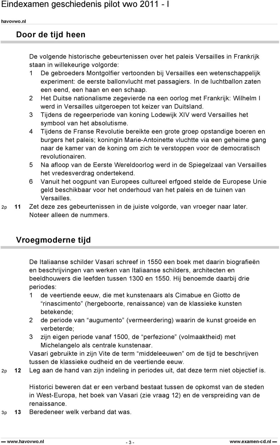 2 Het Duitse nationalisme zegevierde na een oorlog met Frankrijk: Wilhelm I werd in Versailles uitgeroepen tot keizer van Duitsland.