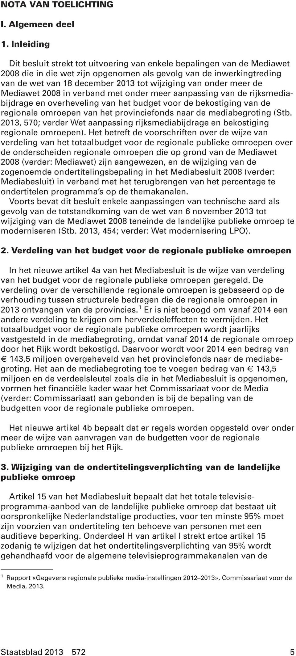 van onder meer de Mediawet 2008 in verband met onder meer aanpassing van de rijksmediabijdrage en overheveling van het budget voor de bekostiging van de regionale omroepen van het provinciefonds naar