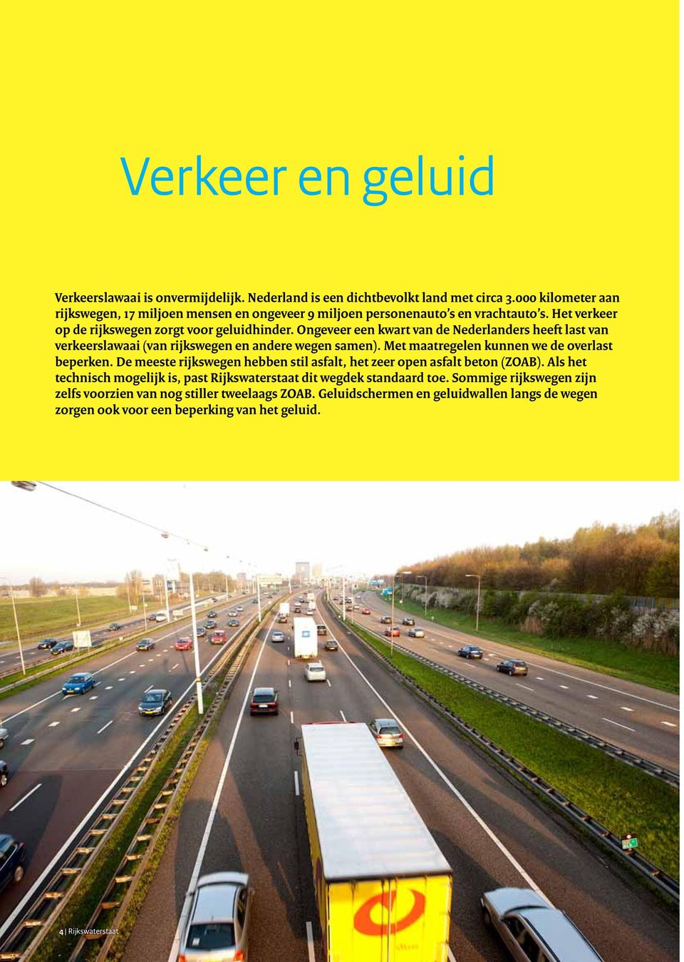 Ongeveer een kwart van de Nederlanders heeft last van verkeerslawaai (van rijkswegen en andere wegen samen). Met maatregelen kunnen we de overlast beperken.