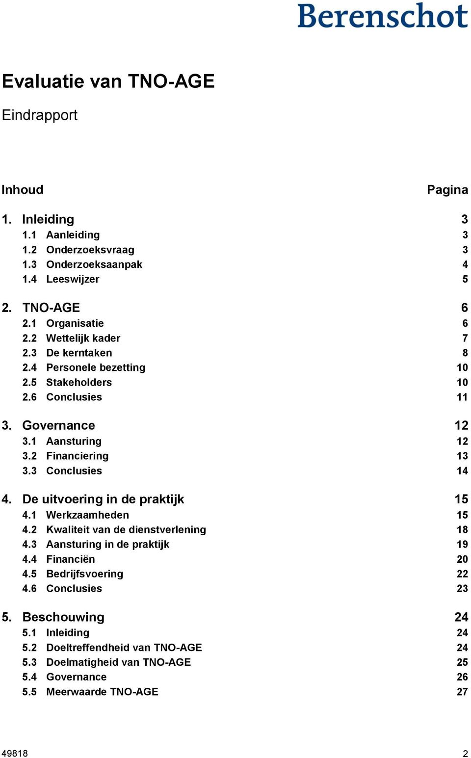 2 Financiering 13 3.3 Conclusies 14 4. De uitvoering in de praktijk 15 4.1 Werkzaamheden 15 4.2 Kwaliteit van de dienstverlening 18 4.3 Aansturing in de praktijk 19 4.