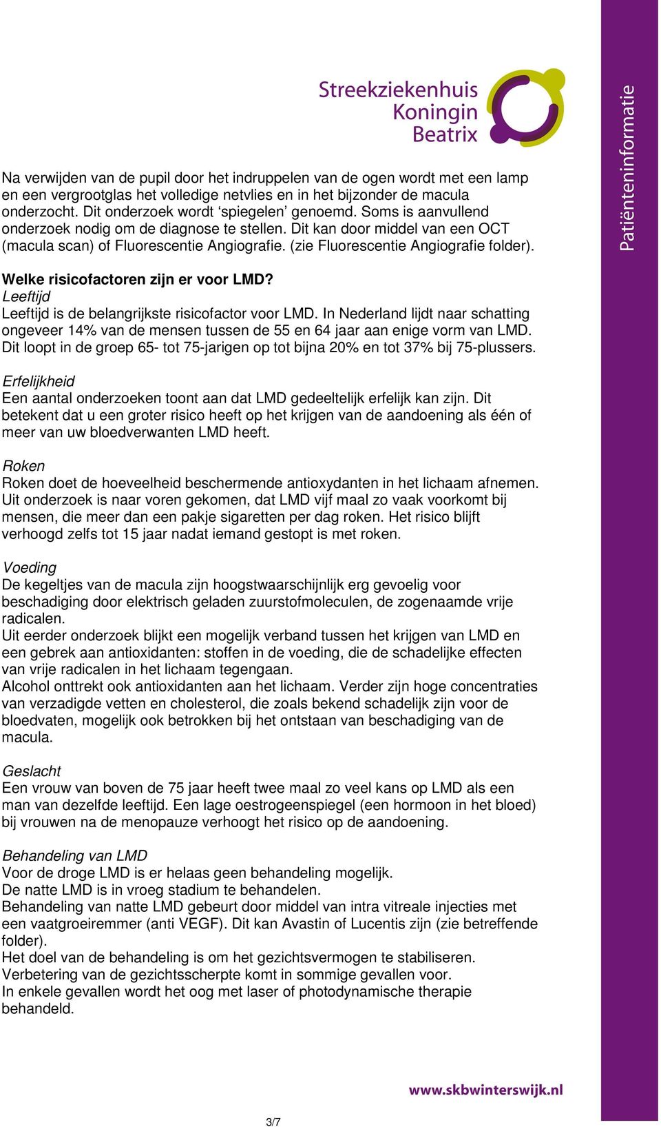 (zie Fluorescentie Angiografie folder). Welke risicofactoren zijn er voor LMD? Leeftijd Leeftijd is de belangrijkste risicofactor voor LMD.