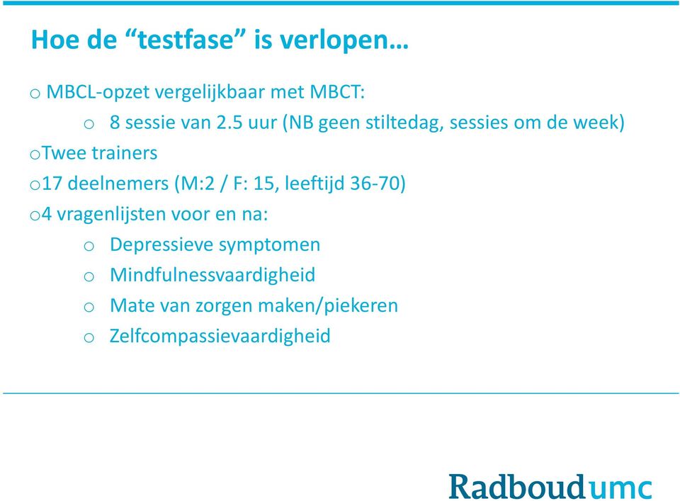 / F: 15, leeftijd 36-70) o4 vragenlijsten voor en na: o Depressieve symptomen o