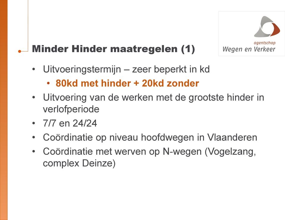 hinder in verlofperiode 7/7 en 24/24 Coördinatie op niveau hoofdwegen