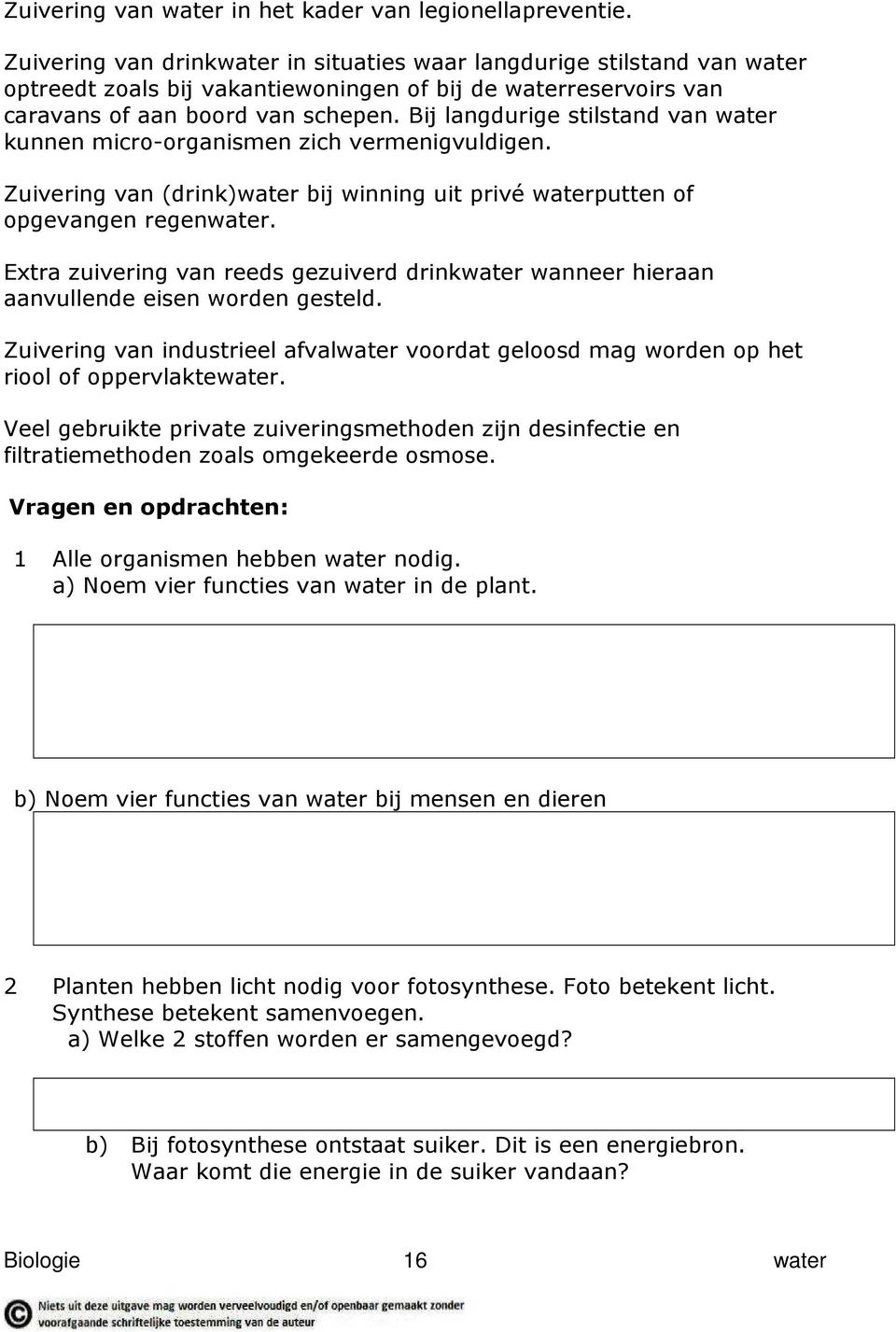 Bij langdurige stilstand van water kunnen micro-organismen zich vermenigvuldigen. Zuivering van (drink)water bij winning uit privé waterputten of opgevangen regenwater.