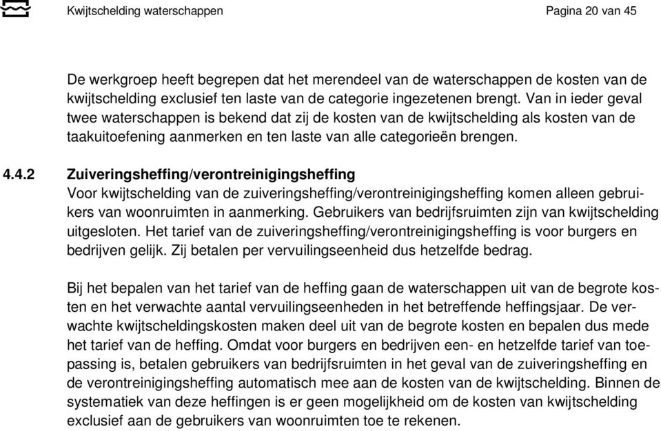 4.2 Zuiveringsheffing/verontreinigingsheffing Voor kwijtschelding van de zuiveringsheffing/verontreinigingsheffing komen alleen gebruikers van woonruimten in aanmerking.