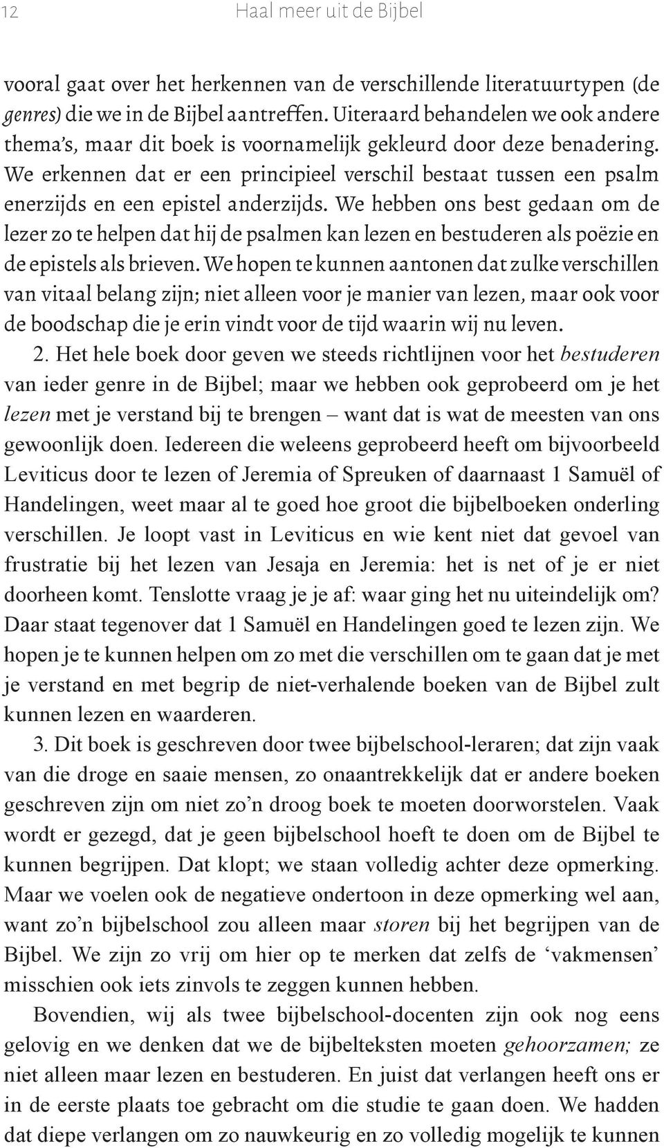 We hopen te kunnen aantonen dat zulke verschillen van vitaal belang zijn; niet alleen voor je manier van lezen, maar ook voor de boodschap die je erin vindt voor de tijd waarin wij nu leven. 2.