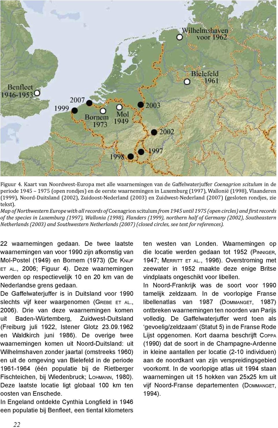 Vlaanderen (1999), Noord-Duitsland (2002), Zuidoost-Nederland (2003) en Zuidwest-Nederland (2007) (gesloten rondjes, zie tekst).