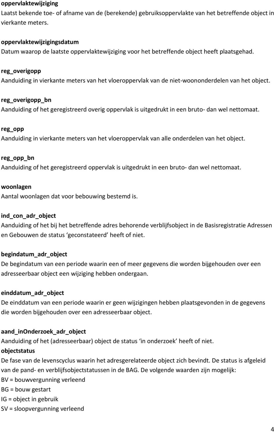 reg_overigopp Aanduiding in vierkante meters van het vloeroppervlak van de niet-woononderdelen van het object.